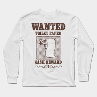 WANTED: TOILET PAPER Long Sleeve T-Shirt